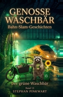 Der grüne Waschbär – Bahn-Slam-Geschichten (Bahn-Slam Schreibstudio Poetry Slam auf Schienen) (German Edition) B0H58RXBYB Book Cover