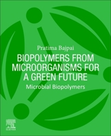Biopolymers from Microorganisms for a Green Future: Microbial Biopolymers 0443335249 Book Cover
