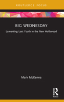 Big Wednesday: Lamenting Lost Youth in the New Hollywood 1032801115 Book Cover