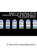 Daniel: an Exposition of the Historical Portion of the Writings of the prophet Daniel 3337037402 Book Cover
