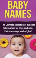 Baby Names: The Ultimate Collection of the Best Baby Names for Boys and Girls, Their Meanings, and Origins! 176103085X Book Cover