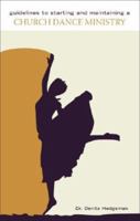 Guidelines to Starting and Maintaining a Church Dance Ministry 1683143779 Book Cover