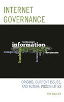 Internet Governance: Origins, Current Issues, and Future Possibilities 1442247843 Book Cover
