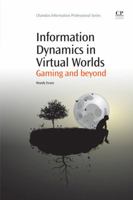 Information Dynamics in Virtual Worlds: Gaming and beyond 1843346419 Book Cover