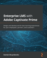 Enterprise LMS with Adobe Captivate Prime: Design and develop world-class learning experiences for your employees, partners, and customers 180107383X Book Cover