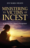 Ministering to Victims of Incest: A Model for Church Response 1545613001 Book Cover