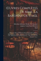 OEuvres Complètes De Mme. La Baronne De Staël: Morceaux Divers: Réflexions Sur Le Procès De La Reine; Réflexions Sur La Paix, Adressées À M. Pitt Et ... Sur Les Fictions; Troi... (French Edition) 1022474359 Book Cover