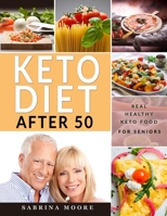 Keto Diet After 50: Great-tasting & Super Easy 5-ingredient Recipes to Prepare Under 30 Minutes for Gentler Weight Loss | With Photos B088T2KHTY Book Cover