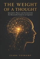 THE WEIGHT OF A THOUGHT: Speculative Physics and the Search for the Measurable Footprint of Cognition B0H9HWGWQX Book Cover