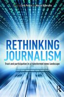 Rethinking Journalism: Trust and Participation in a Transformed News Landscape 0415697026 Book Cover
