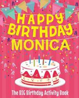 Happy Birthday Monica - The Big Birthday Activity Book: Personalized Children's Activity Book 1727687728 Book Cover