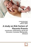 A study on Risk Factors of Placenta Praevia: Introduction, Methodology, Result and Discussion, Conclusion, Bibliography, Annexure 3639279085 Book Cover