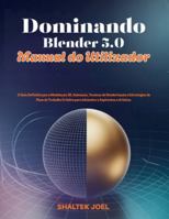 Dominando Blender 5.0 Manual do Utilizador: O Guia Definitivo para Modelação 3D, Animação, Técnicas de Renderização e Estratégias de Fluxo de Trabalho Criativo para Iniciantes e Aspirantes a Artistas B0G3QFJ3WC Book Cover