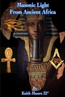 Masonic Light from Ancient Africa 1387556770 Book Cover