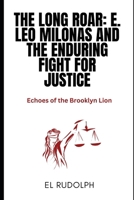 The Long Roar: E. Leo Milonas and the Enduring Fight for Justice: Echoes of the Brooklyn Lion B0CS3HMY5H Book Cover
