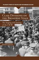 Class Divisions on the Broadway Stage: The Staging and Taming of the I.W.W. 113735304X Book Cover