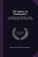 The Tailors, Or Quadrupeds: A Tragedy For Warm Weather In Three Acts 0548316686 Book Cover