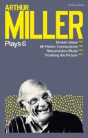 Arthur Miller Plays 6: Broken Glass; Mr Peters' Connections; Resurrection Blues; Finishing the Picture 1350354422 Book Cover