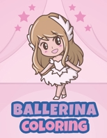 Ballerina Coloring: Ballerina Coloring Books for Little Girls - Ballerina Coloring Book for Kids Ages 4-8 B084PZ6YQH Book Cover