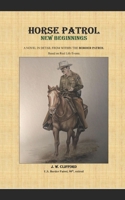 HORSE PATROL - NEW BEGINNINGS: A NOVEL IN DETAIL FROM WITHIN THE BORDER PATROL (HORSE PATROL TRILOGY) B0FDQPFVJV Book Cover