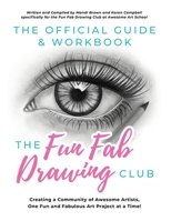 The Official Guide & Workbook for The Fun Fab Drawing Club: Creating a Community of Awesome Artists one Fun and Fabulous Art Project at a Time! B08HG8YGHZ Book Cover