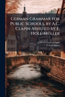 German Grammar for Public Schools, by A.C. Clapin Assisted by F. Holl-Müller 1148597670 Book Cover