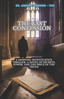 The Last Confession: A Gripping Investigative Thriller | A Novel of Secrets, Power, and the Price of the Truth (THE DARK CURRENT SERIES) B0H2LLMW9F Book Cover