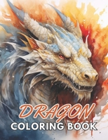 Dragon Coloring Book for Adults: High Quality +100 Beautiful Designs for All Fans B0CRYKBMQV Book Cover