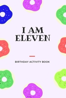 I am Eleven: Birthday Activity Book: Unique Birthday Memory Keepsake Book for 11 year old girl or boy. Kids Interview Questions, Story Writing, Drawing and more. 1701867575 Book Cover