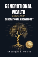 Generational Wealth Begins with Generational Knowledge: The Seven Stages of Financial Empowerment and a Legacy of Prosperity B0GWGZ51C2 Book Cover