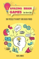 AMAZING BRAIN GAMES FOR CLEVER KIDS 300 PUZZLES TO BOOST YOUR BRAIN POWER B09BF57TRK Book Cover