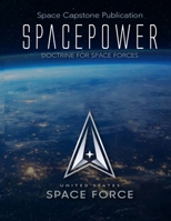 Space Capstone Publication Spacepower: Doctrine for Space Forces B08FP9P1BD Book Cover