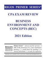 Rigos Primer Series CPA Exam Review Business Environment and Concepts (BEC) 2021 Edition B08Q9WDYNQ Book Cover