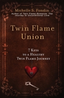 Twin Flame Union: 7 Keys to a Healthy Twin Flame Journey B0FRB5DLD6 Book Cover