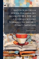 AntologÃ-a della poesia italiana dei secoli XVIII e XIX; ad uso delle Scuole Normali, Tecniche è Complementari (Italian Edition) B0FJPY3MX2 Book Cover
