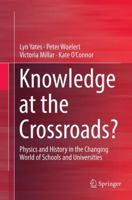 Knowledge at the Crossroads?: Physics and History in the Changing World of Schools and Universities 9811020795 Book Cover