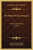 The Work Of The Advocate: A Practical Treatise 1165134810 Book Cover