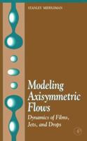 Modeling Axisymmetric Flows: Dynamics Of Films, Jets, And Drops 0124949509 Book Cover