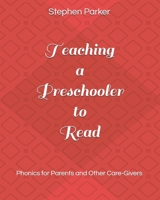 Teaching a Preschooler to Read: Phonics for Parents and Other Care-Givers 099945854X Book Cover