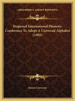 Proposed International Phonetic Conference To Adopt A Universal Alphabet 0548847819 Book Cover