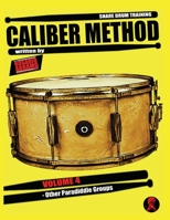 Caliber Method - Volume 4: Other Paradiddle Groups B0948RPVW9 Book Cover