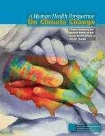 A Human Health Perspective on Climate Change: A Report Outlining the Research Needs on the Human Health Effects of Climate Change 1499572093 Book Cover