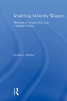 MODELING MINORITY WOMEN (Studies in Asian Americans: Reconceptualizing Culture, History, and Politics) 0415882435 Book Cover