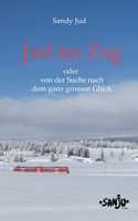 Jud im Zug: oder von der Suche nach dem ganz grossen Glück (German Edition) 3769398300 Book Cover