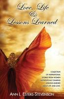 Love, Life, & Lessons Learned: Collection of Inspirational Stories From Women Authentically Sharing Lessons Learned About Life And Love 1727604415 Book Cover