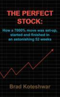 The Perfect Stock: How A 7000% Move Was Set-up, Started And Finished In An Astonishing 52 Weeks 1418486884 Book Cover