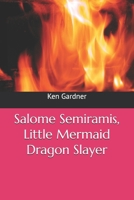 Salome Semiramis, Little Mermaid Dragon Slayer B0F1CX3Z22 Book Cover