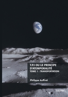T.P.I. ou le principe d'atemporalité - Tome 1: ou le principe d'atemporalité (French Edition) 2414802243 Book Cover