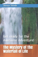 The Mystery of The Waterfall of Life: Get ready for the Awesome Adventure! B08XL9QZ46 Book Cover