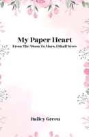 My Paper Heart:: From The Moon To Mars, I Shall Grow B0GQYKRNM1 Book Cover
